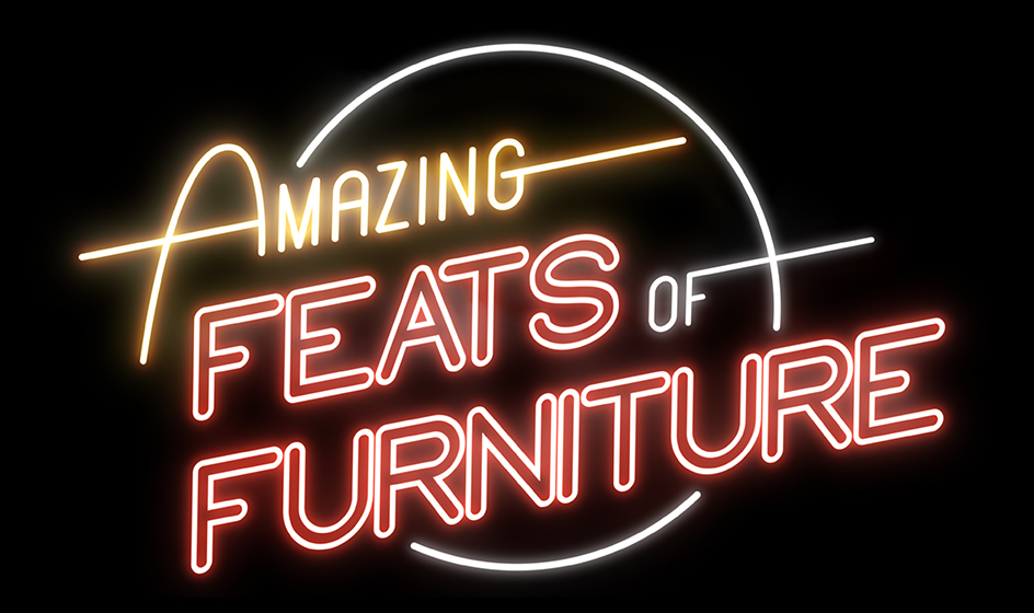Amazing Feats of Furniture